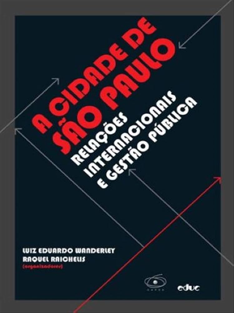 A Cidade de São Paulo: Relações Internacionais e Gestão